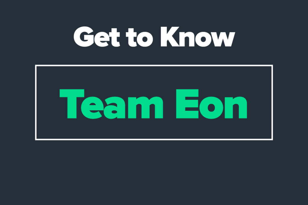 Get to Know Team Eon