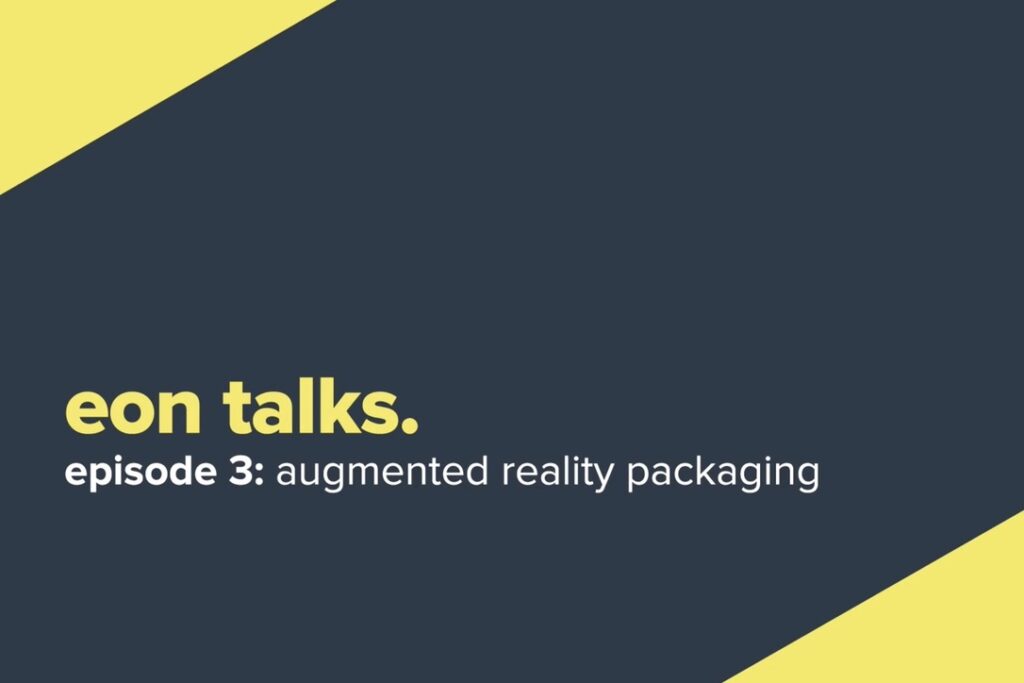 Eon Talks - Episode 3: Augmented Reality Packaging