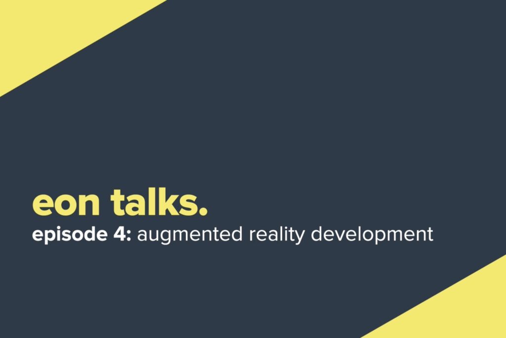 Eon Talks - Episode 4: Augmented Reality Development