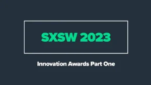 Innovation Awards at SXSW: Part One