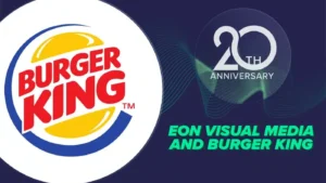 Eon Visual Media and Burger King!