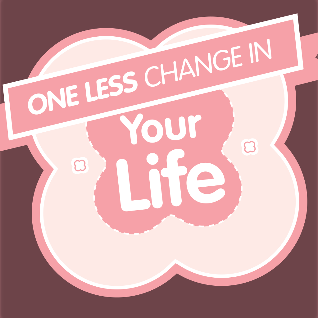 One Less Change in Your Life