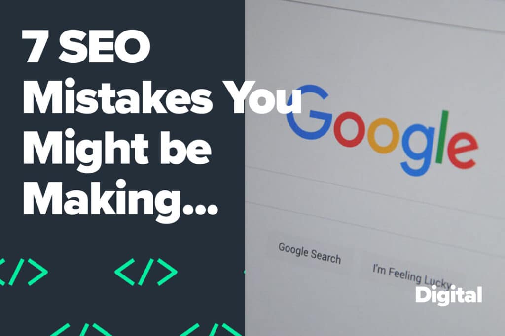 7 SEO mistakes you might be making