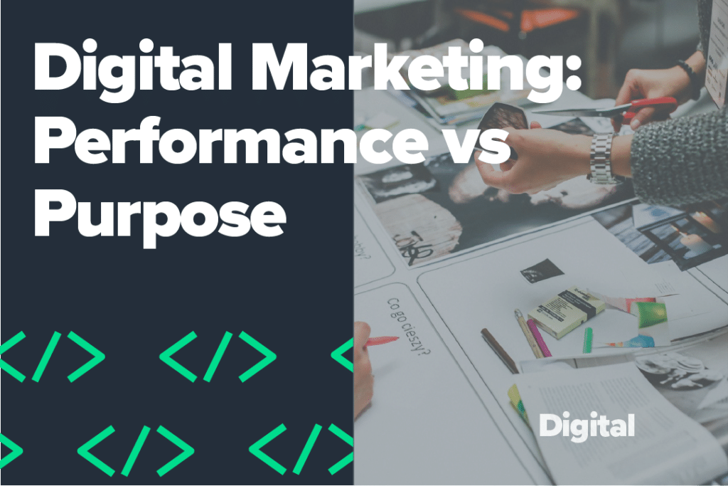 Digital Marketing: Performance vs Purpose